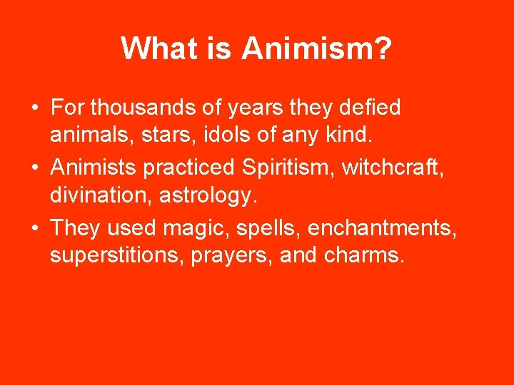 What is Animism? • For thousands of years they defied animals, stars, idols of