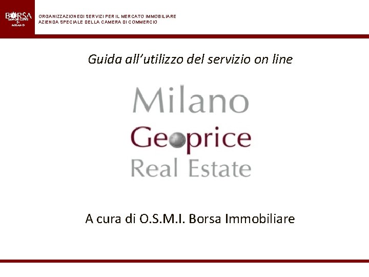 ORGANIZZAZIONEDI SERVIZI PER IL MERCATO IMMOBILIARE AZIENDA SPECIALE DELLA CAMERA DI COMMERCIO Guida all’utilizzo