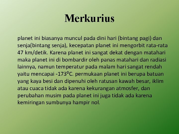 Merkurius planet ini biasanya muncul pada dini hari (bintang pagi) dan senja(bintang senja), kecepatan