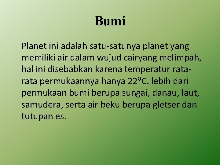 Bumi Planet ini adalah satu-satunya planet yang memiliki air dalam wujud cairyang melimpah, hal