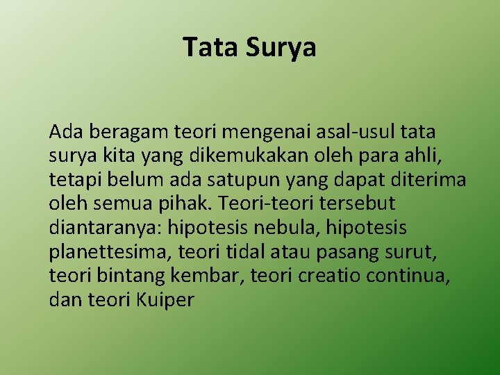 Tata Surya Ada beragam teori mengenai asal-usul tata surya kita yang dikemukakan oleh para