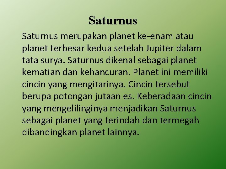 Saturnus merupakan planet ke-enam atau planet terbesar kedua setelah Jupiter dalam tata surya. Saturnus