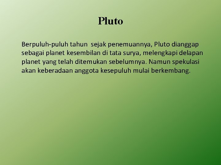 Pluto Berpuluh-puluh tahun sejak penemuannya, Pluto dianggap sebagai planet kesembilan di tata surya, melengkapi