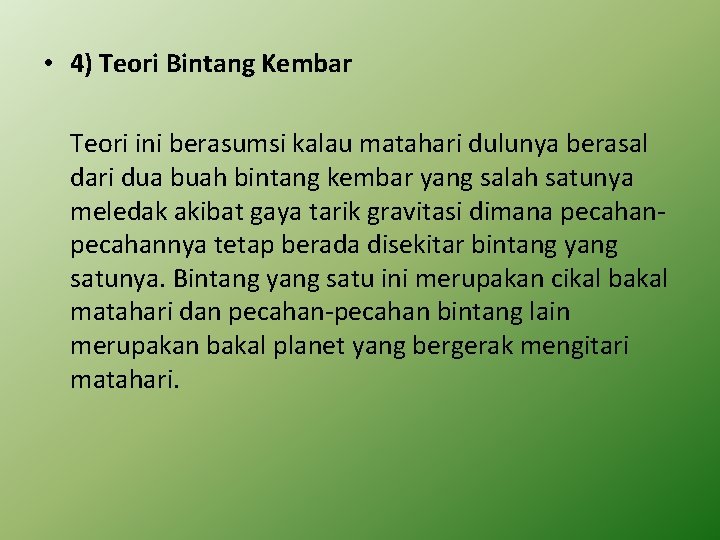  • 4) Teori Bintang Kembar Teori ini berasumsi kalau matahari dulunya berasal dari