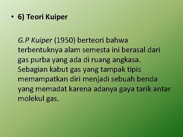  • 6) Teori Kuiper G. P Kuiper (1950) berteori bahwa terbentuknya alam semesta