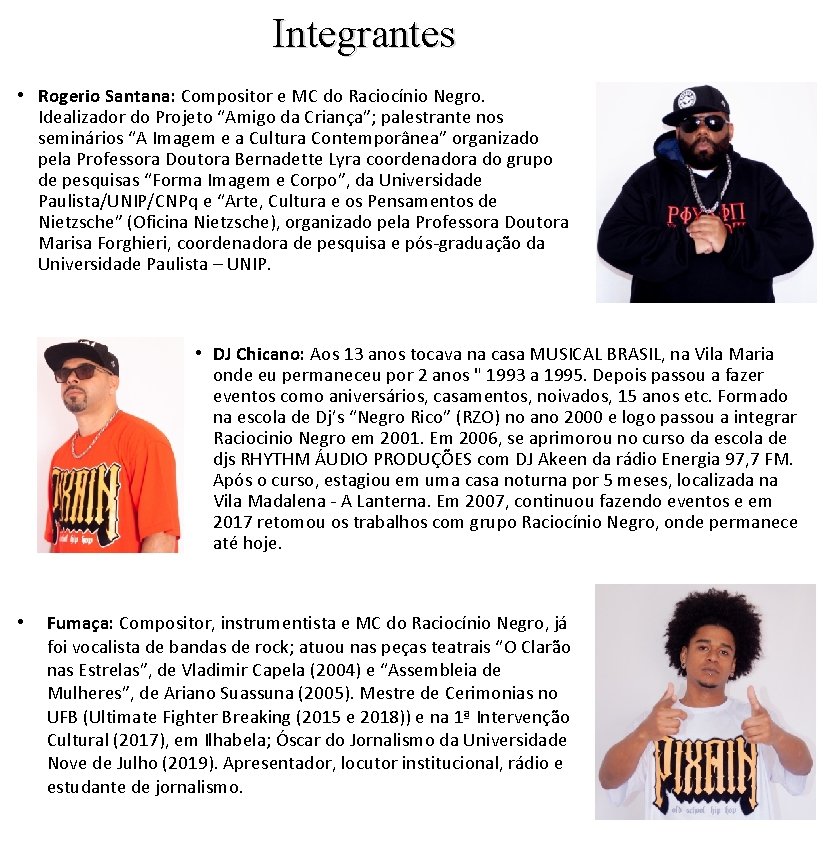 Integrantes • Rogerio Santana: Compositor e MC do Raciocínio Negro. Idealizador do Projeto “Amigo