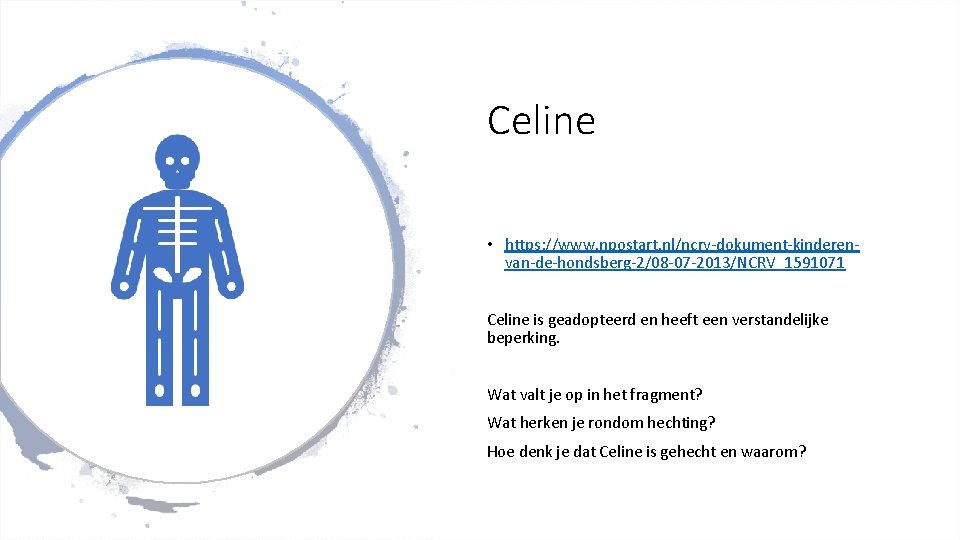 Celine • https: //www. npostart. nl/ncrv-dokument-kinderenvan-de-hondsberg-2/08 -07 -2013/NCRV_1591071 Celine is geadopteerd en heeft een