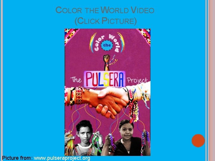 COLOR THE WORLD VIDEO (CLICK PICTURE) Picture from: www. pulseraproject. org 