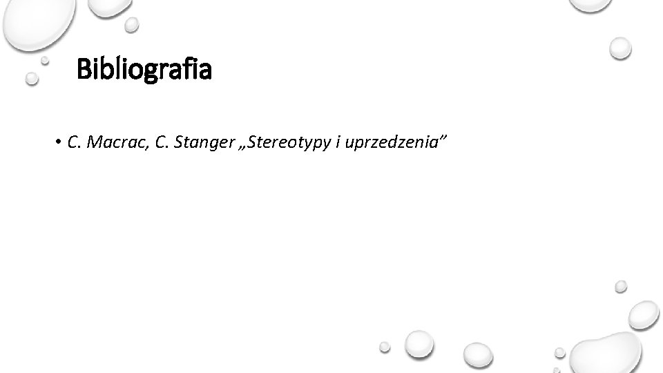 Bibliografia • C. Macrac, C. Stanger „Stereotypy i uprzedzenia” 