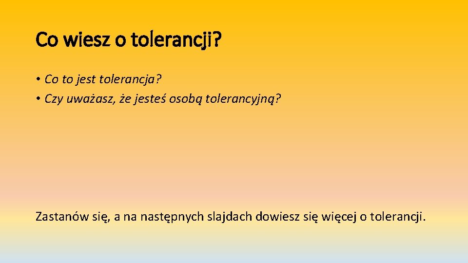 Co wiesz o tolerancji? • Co to jest tolerancja? • Czy uważasz, że jesteś