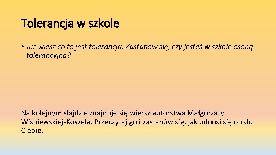 Tolerancja w szkole • Już wiesz co to jest tolerancja. Zastanów się, czy jesteś