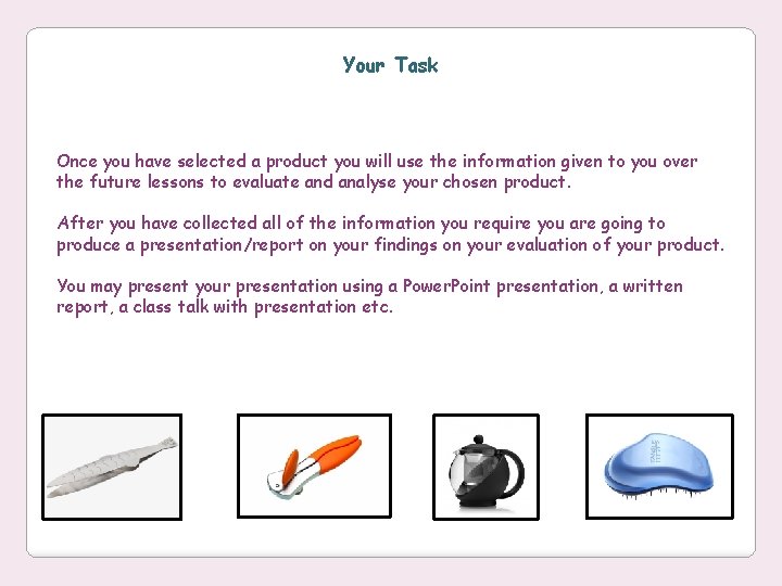 Your Task Once you have selected a product you will use the information given