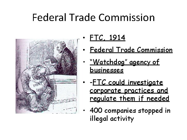 Federal Trade Commission • FTC, 1914 • Federal Trade Commission • “Watchdog” agency of