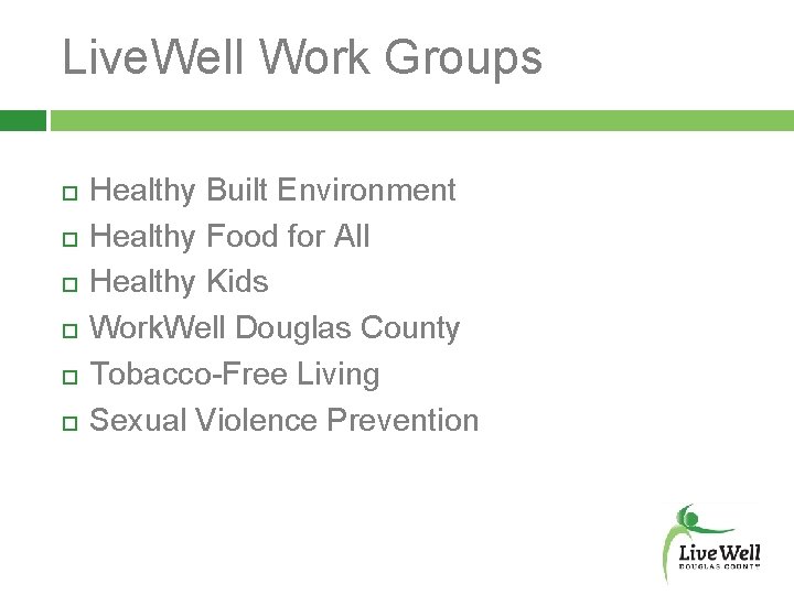 Live. Well Work Groups Healthy Built Environment Healthy Food for All Healthy Kids Work.