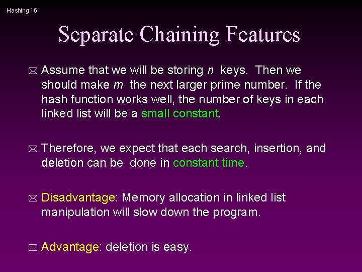 Hashing 16 Separate Chaining Features * Assume that we will be storing n keys.