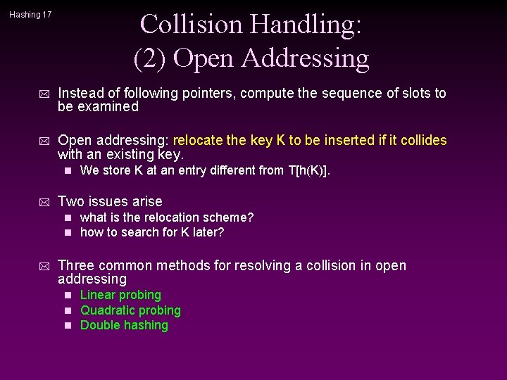 Collision Handling: (2) Open Addressing Hashing 17 * Instead of following pointers, compute the