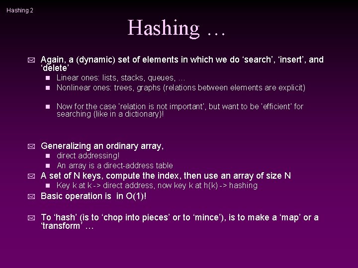 Hashing 2 Hashing … * * Again, a (dynamic) set of elements in which