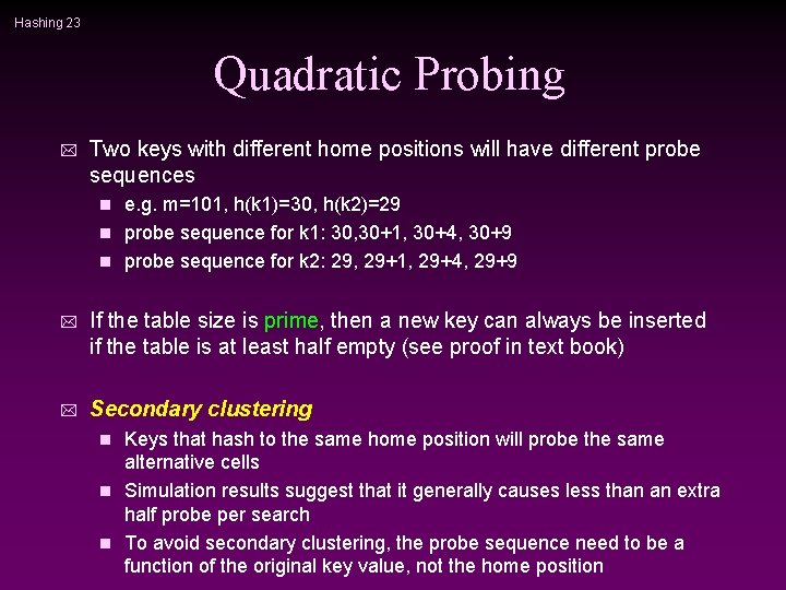 Hashing 23 Quadratic Probing * Two keys with different home positions will have different