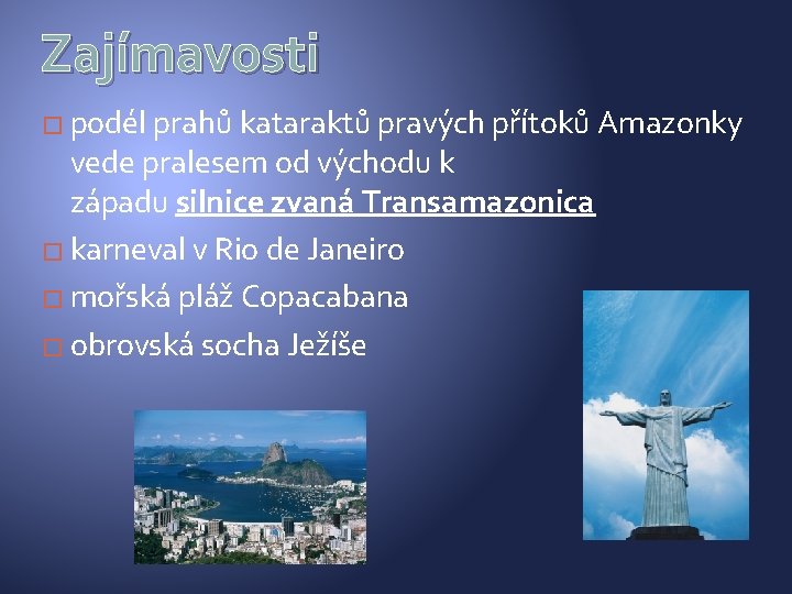 Zajímavosti � podél prahů kataraktů pravých přítoků Amazonky vede pralesem od východu k západu