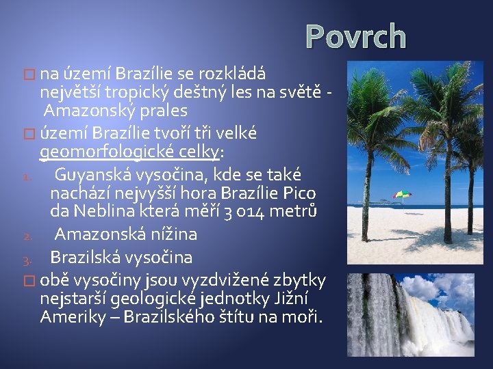 Povrch � na území Brazílie se rozkládá největší tropický deštný les na světě Amazonský