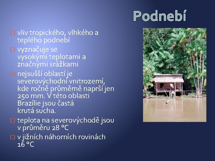 Podnebí vliv tropického, vlhkého a teplého podnebí � vyznačuje se vysokými teplotami a značnými