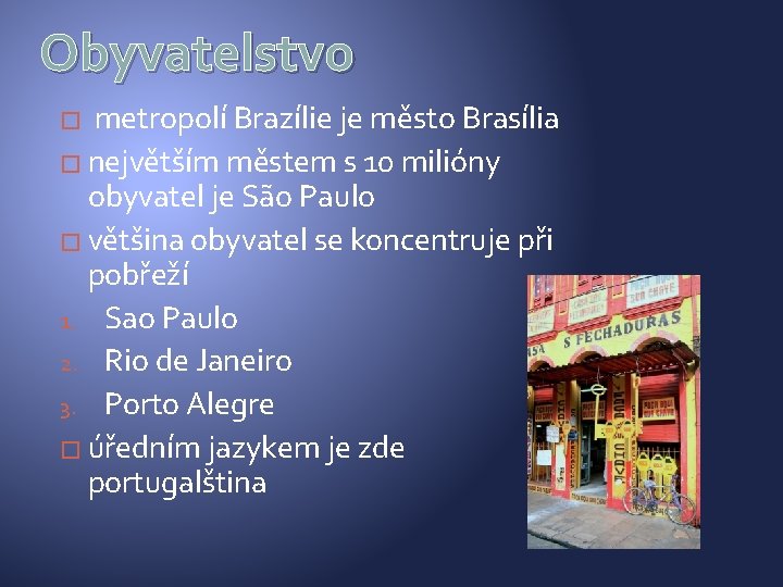 Obyvatelstvo metropolí Brazílie je město Brasília � největším městem s 10 milióny obyvatel je