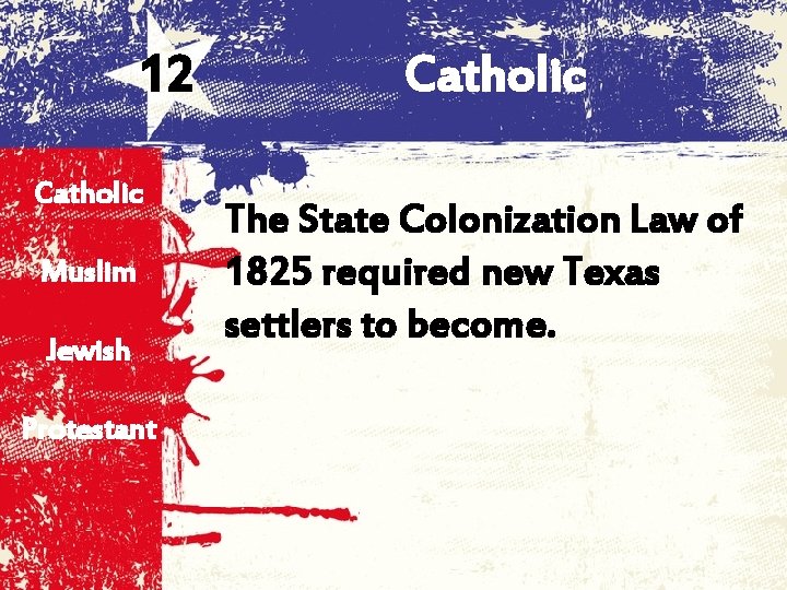 12 Catholic Muslim Jewish Protestant Catholic The State Colonization Law of 1825 required new