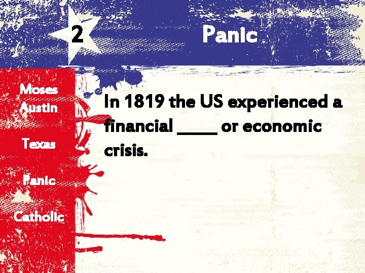 2 Moses Austin Texas Panic Catholic Panic In 1819 the US experienced a financial