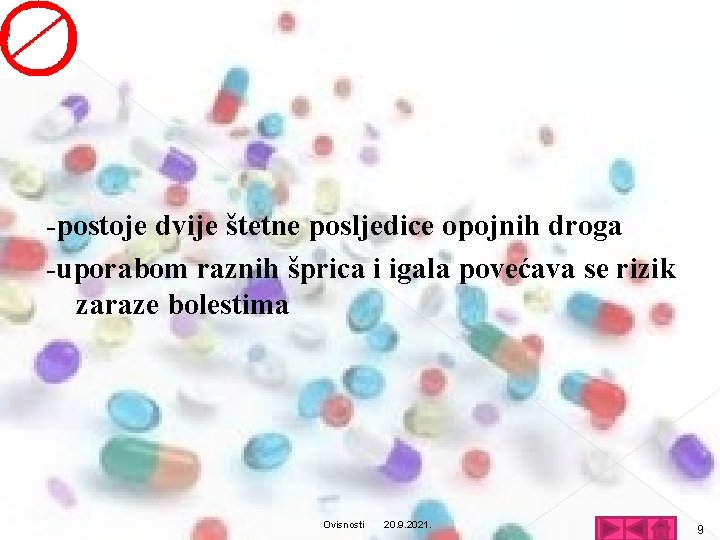 -postoje dvije štetne posljedice opojnih droga -uporabom raznih šprica i igala povećava se rizik