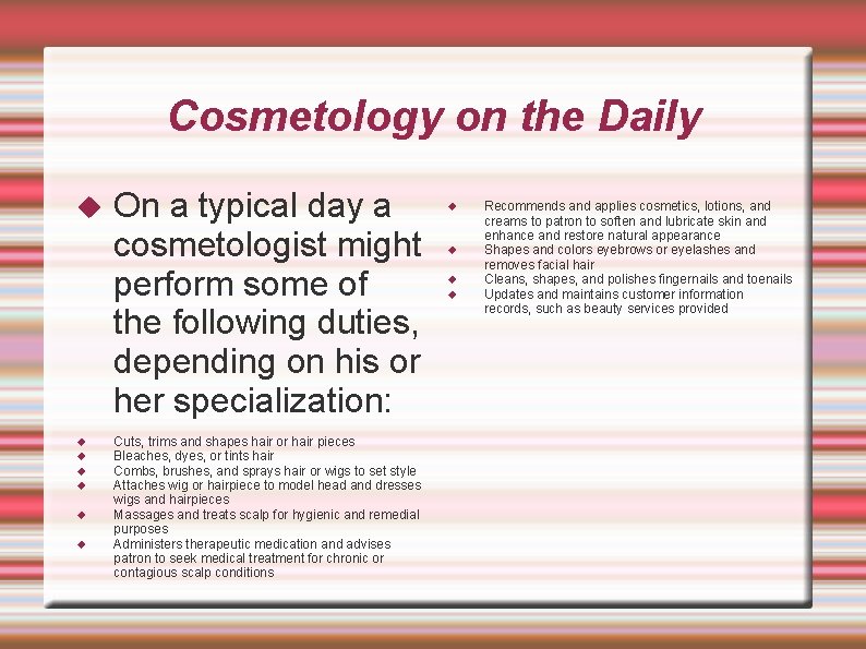 Cosmetology on the Daily On a typical day a cosmetologist might perform some of Cosmetology on the Daily On a typical day a cosmetologist might perform some of