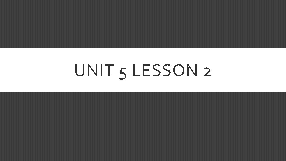 UNIT 5 LESSON 2 