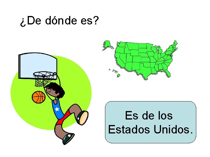 ¿De dónde es? Es de los Estados Unidos. 