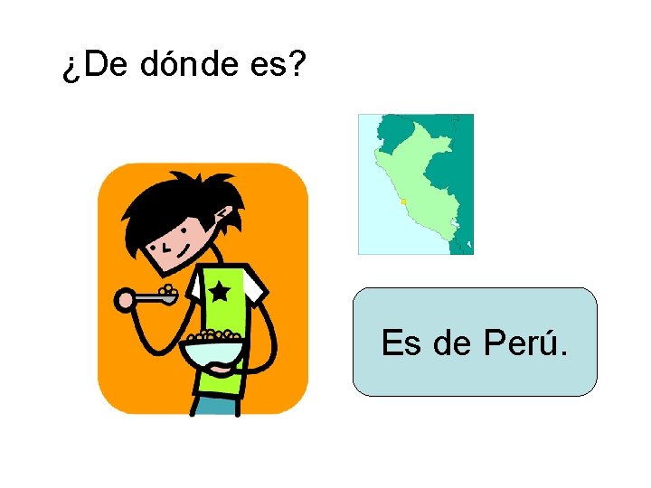 ¿De dónde es? Es de Perú. 