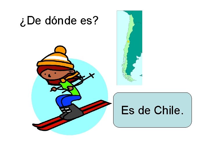¿De dónde es? Es de Chile. 