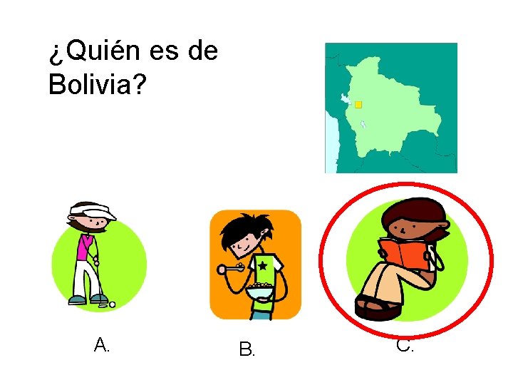¿Quién es de Bolivia? A. B. C. 