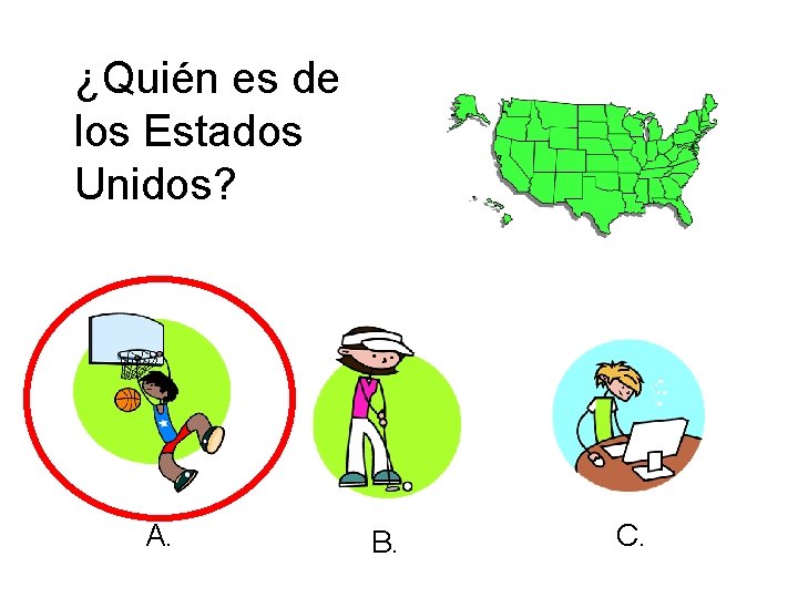 ¿Quién es de los Estados Unidos? A. B. C. 