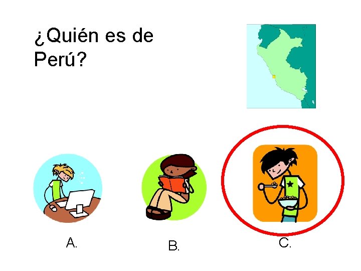 ¿Quién es de Perú? A. B. C. 