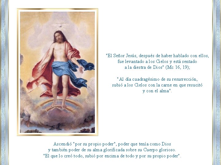 "El Señor Jesús, después de haber hablado con ellos, fue levantado a los Cielos