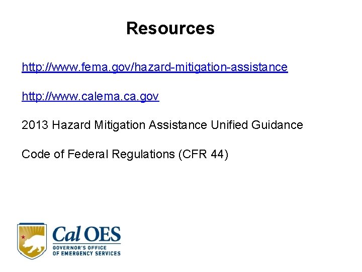 Resources http: //www. fema. gov/hazard-mitigation-assistance http: //www. calema. ca. gov 2013 Hazard Mitigation Assistance Resources http: //www. fema. gov/hazard-mitigation-assistance http: //www. calema. ca. gov 2013 Hazard Mitigation Assistance