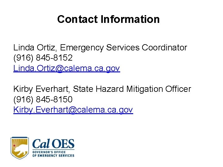 Contact Information Linda Ortiz, Emergency Services Coordinator (916) 845 -8152 Linda. Ortiz@calema. ca. gov Contact Information Linda Ortiz, Emergency Services Coordinator (916) 845 -8152 Linda. Ortiz@calema. ca. gov