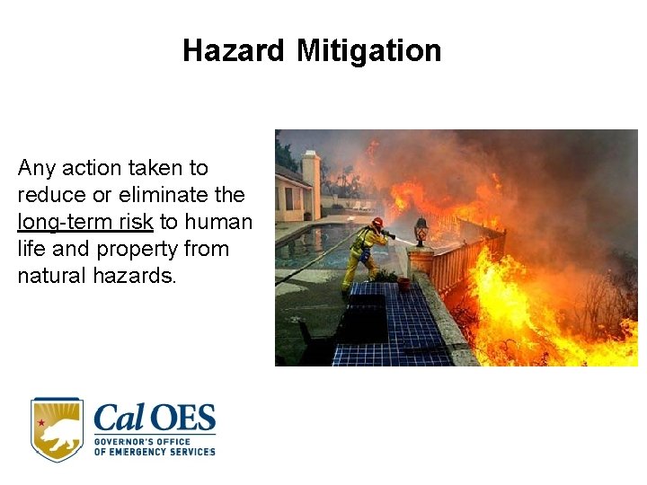 Hazard Mitigation Any action taken to reduce or eliminate the long-term risk to human Hazard Mitigation Any action taken to reduce or eliminate the long-term risk to human