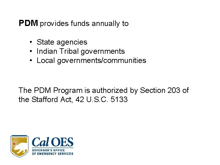 PDM provides funds annually to • State agencies • Indian Tribal governments • Local PDM provides funds annually to • State agencies • Indian Tribal governments • Local