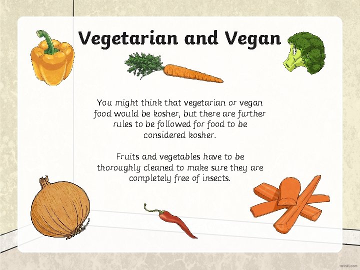 Vegetarian and Vegan You might think that vegetarian or vegan food would be kosher,