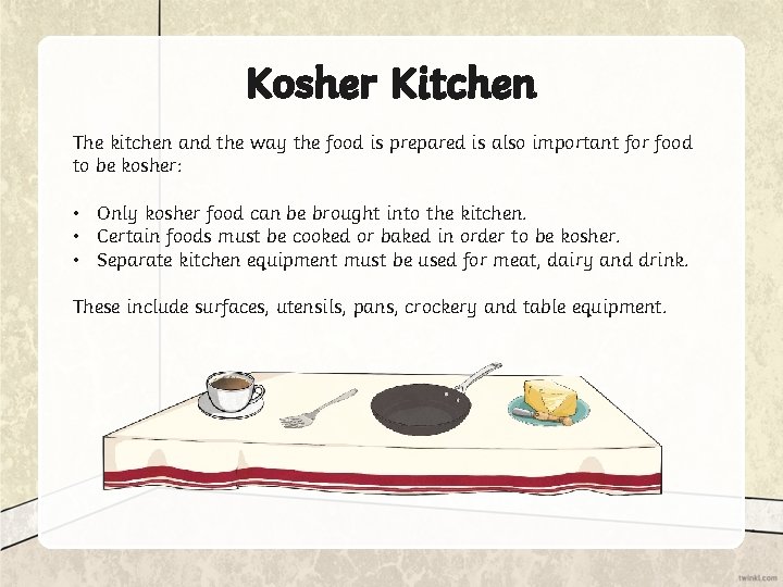 Kosher Kitchen The kitchen and the way the food is prepared is also important