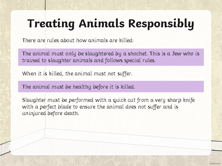 Treating Animals Responsibly There are rules about how animals are killed: The animal must