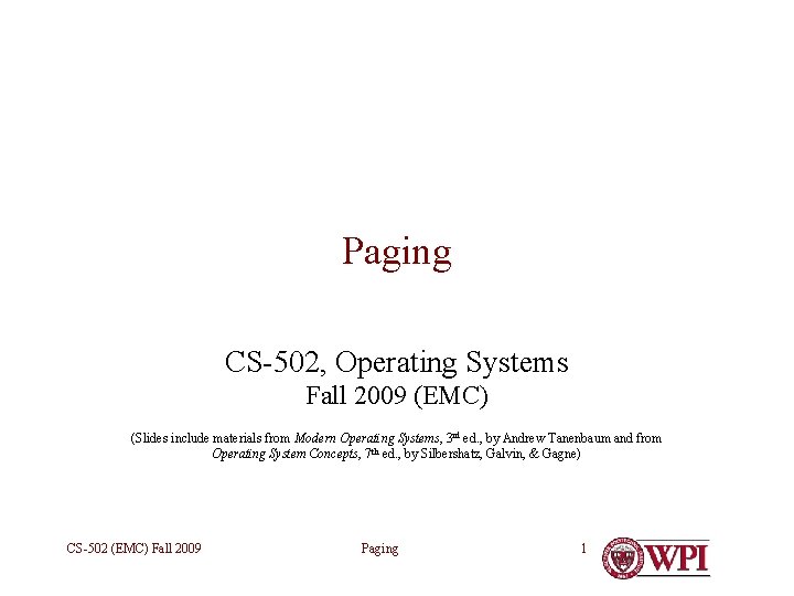 Paging CS-502, Operating Systems Fall 2009 (EMC) (Slides include materials from Modern Operating Systems,