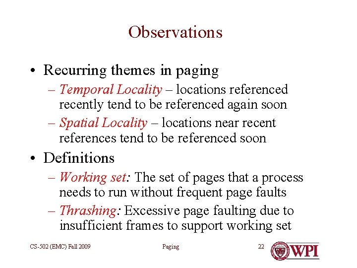 Observations • Recurring themes in paging – Temporal Locality – locations referenced recently tend