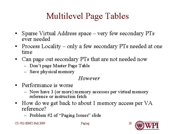 Multilevel Page Tables • Sparse Virtual Address space – very few secondary PTs ever