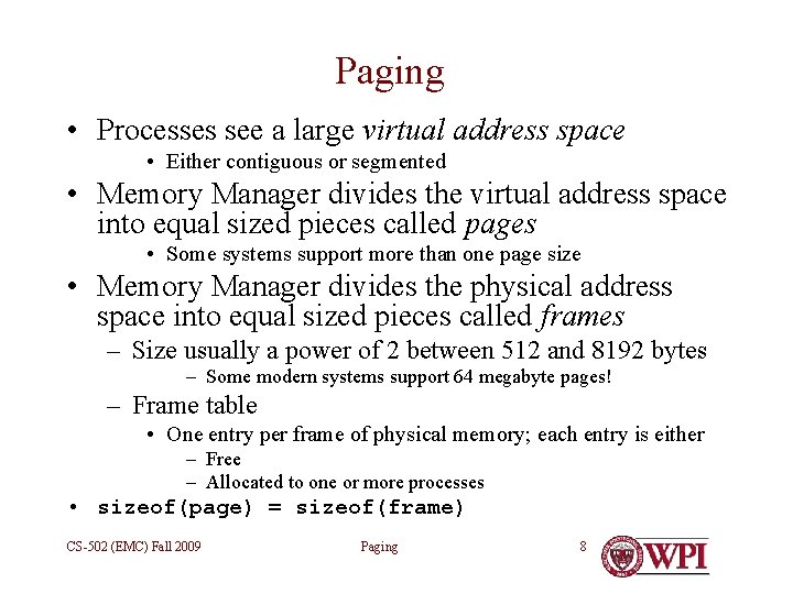 Paging • Processes see a large virtual address space • Either contiguous or segmented