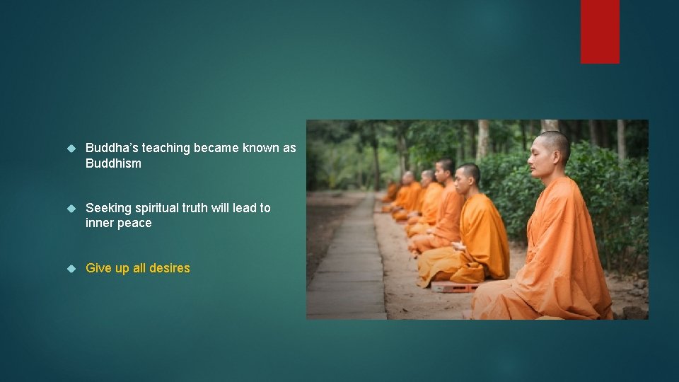 Buddha’s teaching became known as Buddhism Seeking spiritual truth will lead to inner Buddha’s teaching became known as Buddhism Seeking spiritual truth will lead to inner